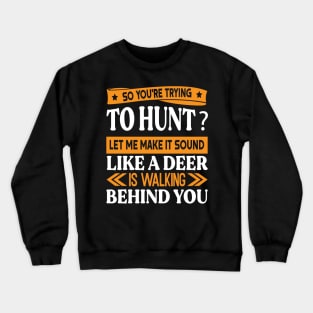 You're trying to hunt? Funny Preppers quote Crewneck Sweatshirt